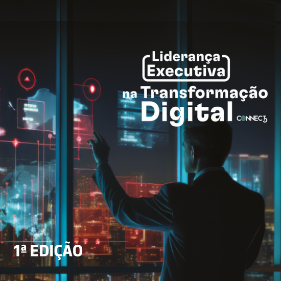 1ª Edição do programa Liderança Executiva na Transformação Digital